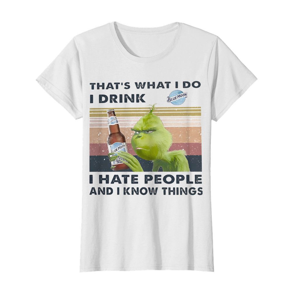 Grinch That’s What I Do I Drink Blue Moon I Hate People And I Know Things Vintage  Classic Women's T-shirt