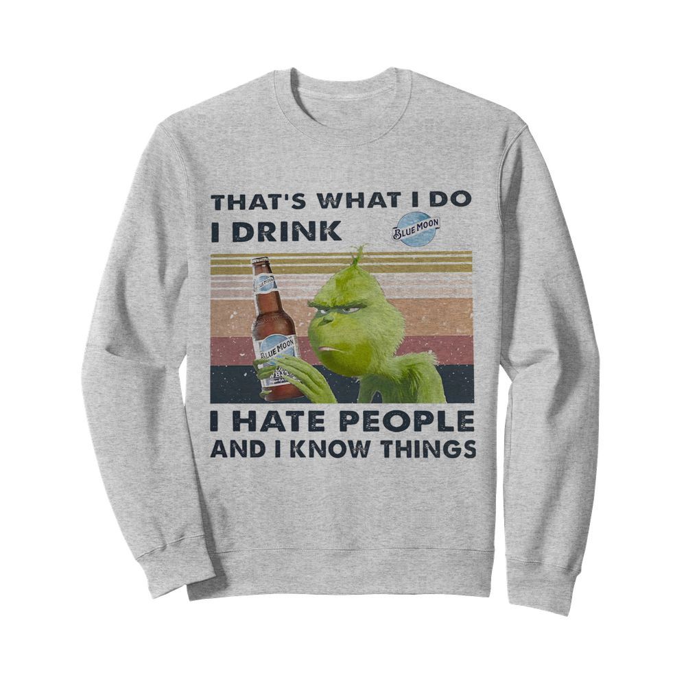 Grinch That’s What I Do I Drink Blue Moon I Hate People And I Know Things Vintage  Unisex Sweatshirt