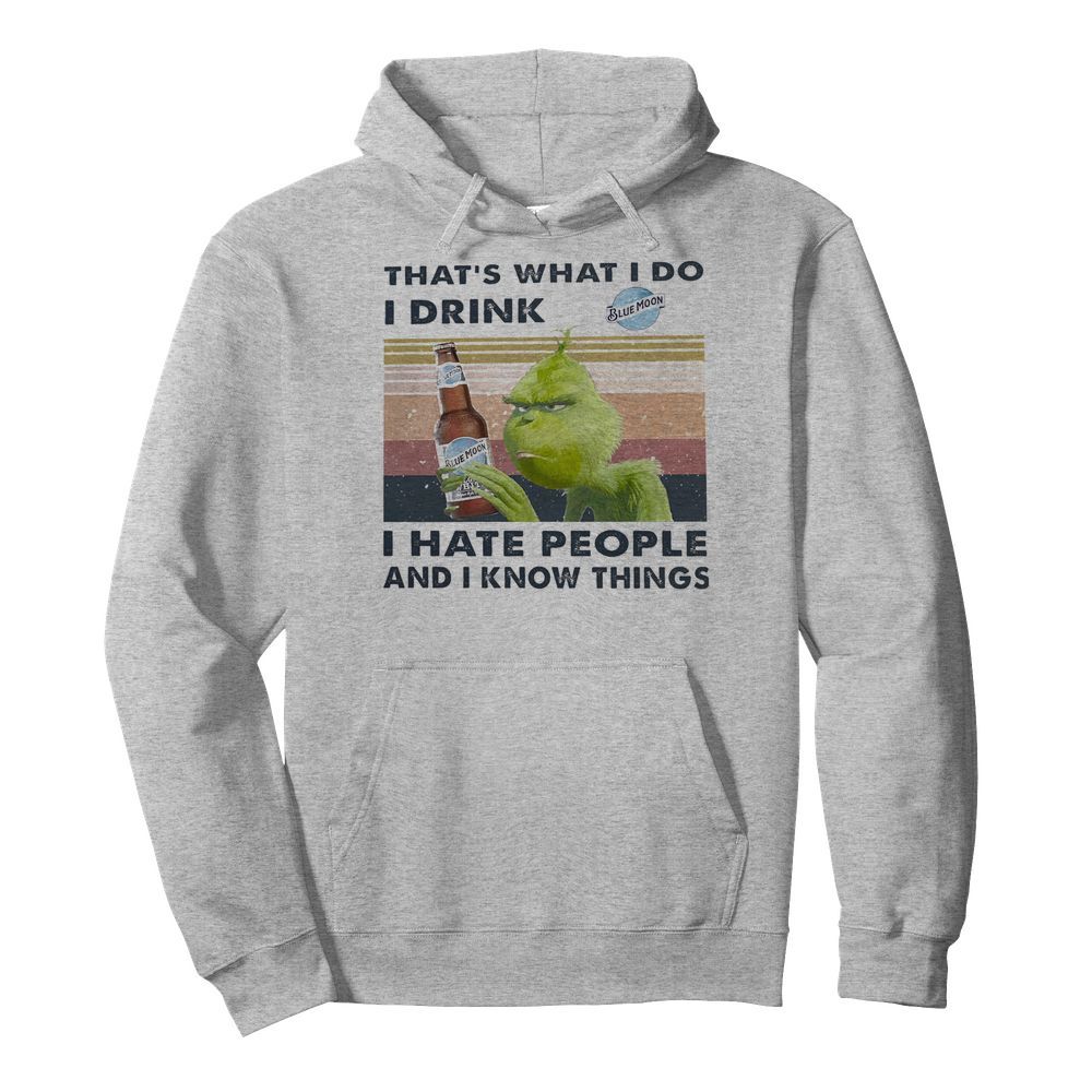 Grinch That’s What I Do I Drink Blue Moon I Hate People And I Know Things Vintage  Unisex Hoodie