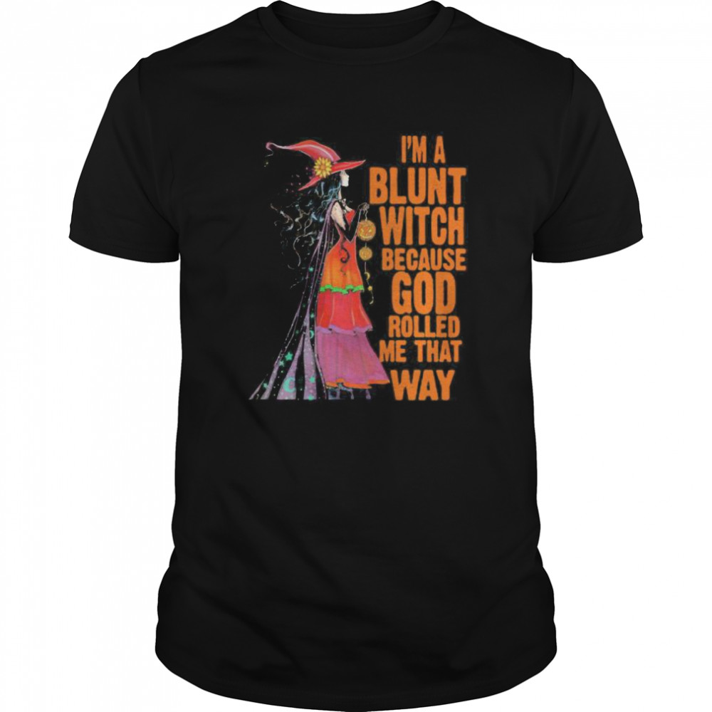 Halloween i’m a blunt witch because god rolled me that way shirt