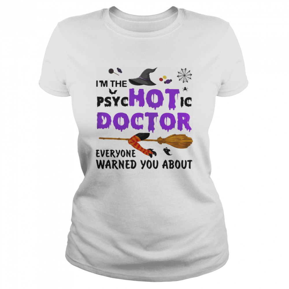 Halloween i’m the psychotic doctor everyone warned you about  Classic Women's T-shirt