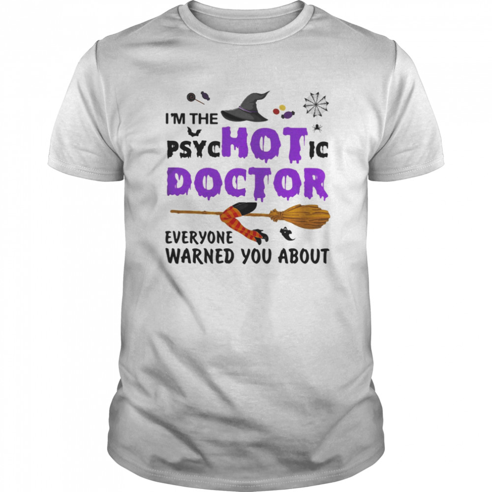 Halloween i’m the psychotic doctor everyone warned you about  Classic Men's T-shirt