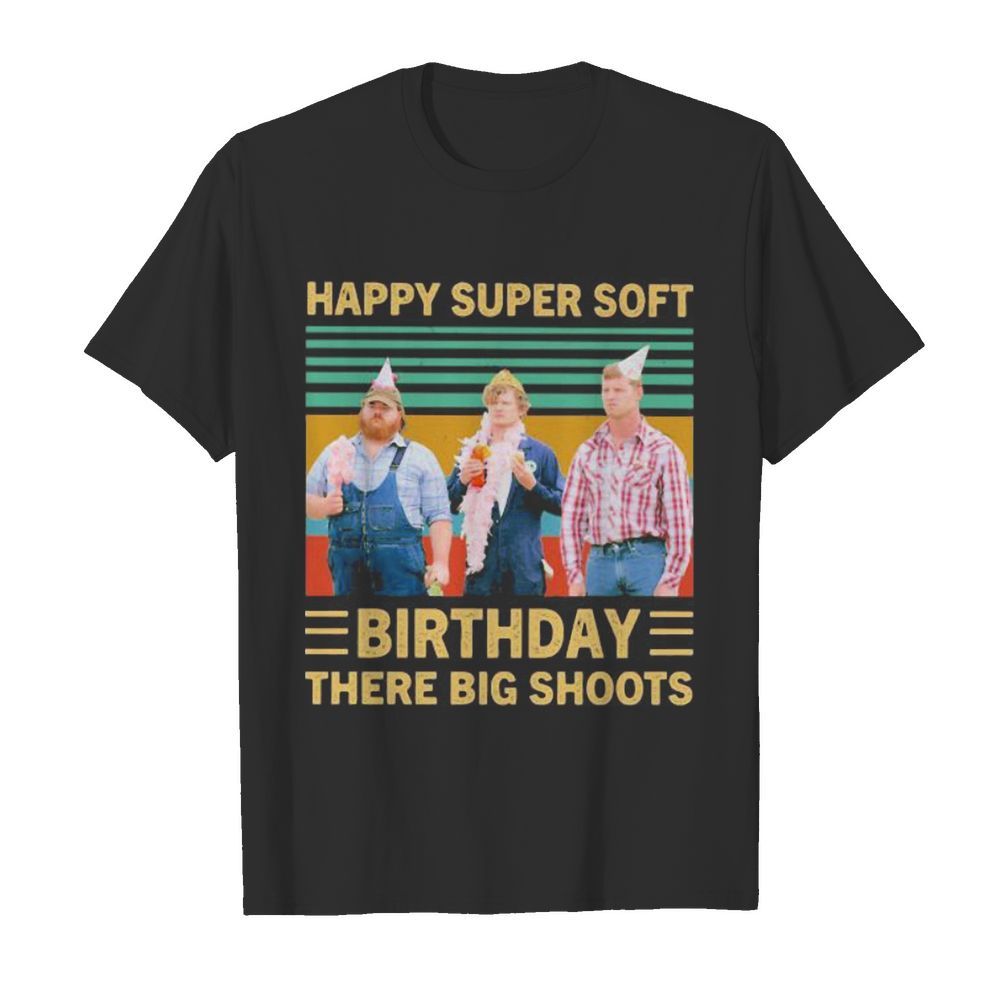 Happy super soft birthday there big shoots vintage retro shirt