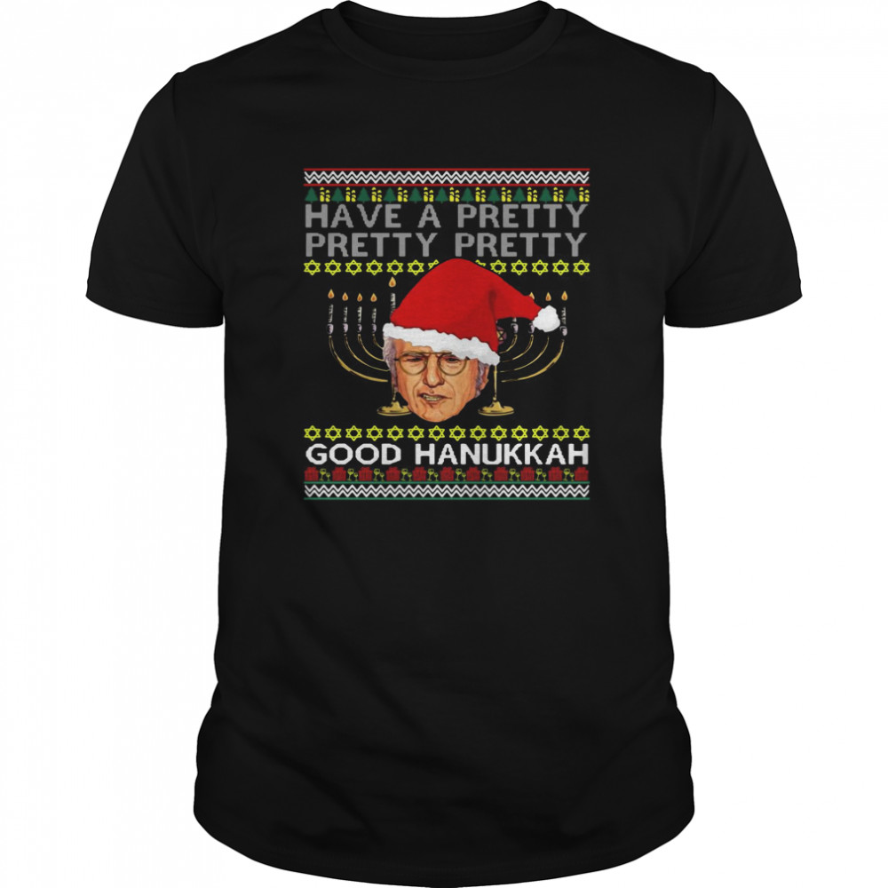 Have A Pretty Pretty Pretty Good Hanukkah Ugly Christmas shirt