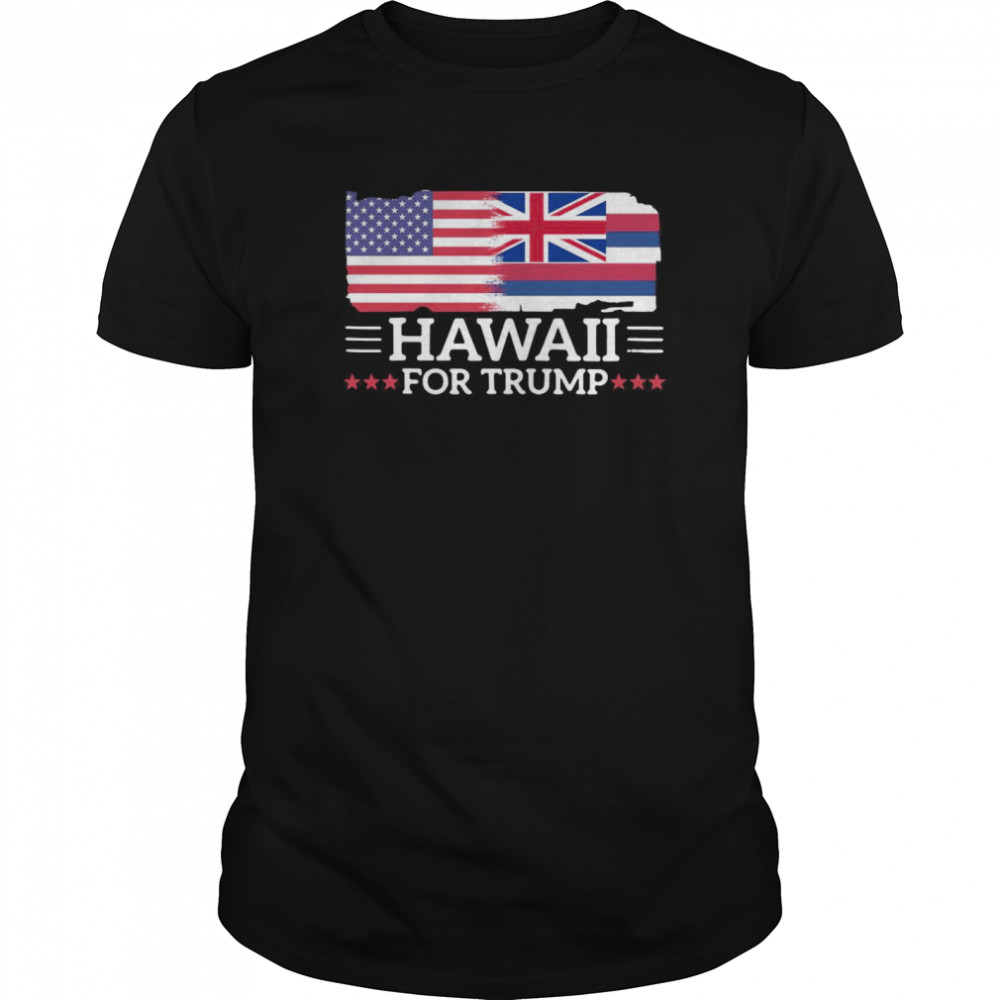 Hawaii For Trump President 2020 Flag America Election shirt