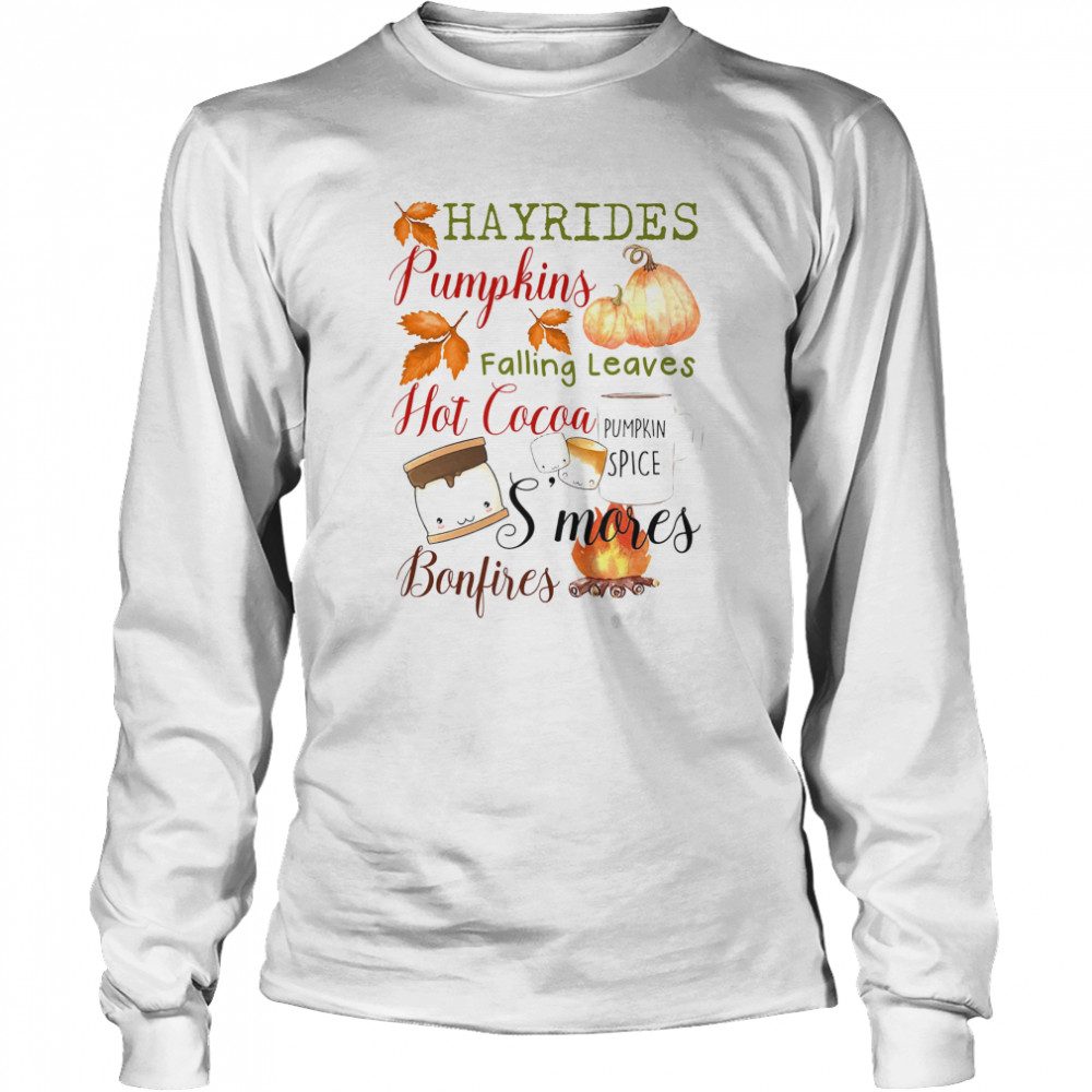 Hayrides Pumpkins Falling Leaves Hot Cocoa S’mores Bonfires  Long Sleeved T-shirt