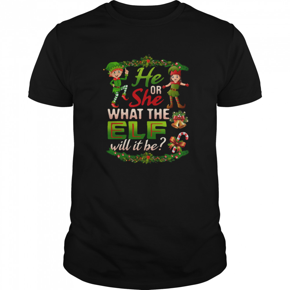 He Or She What The Elf Will It Be Christmas shirt