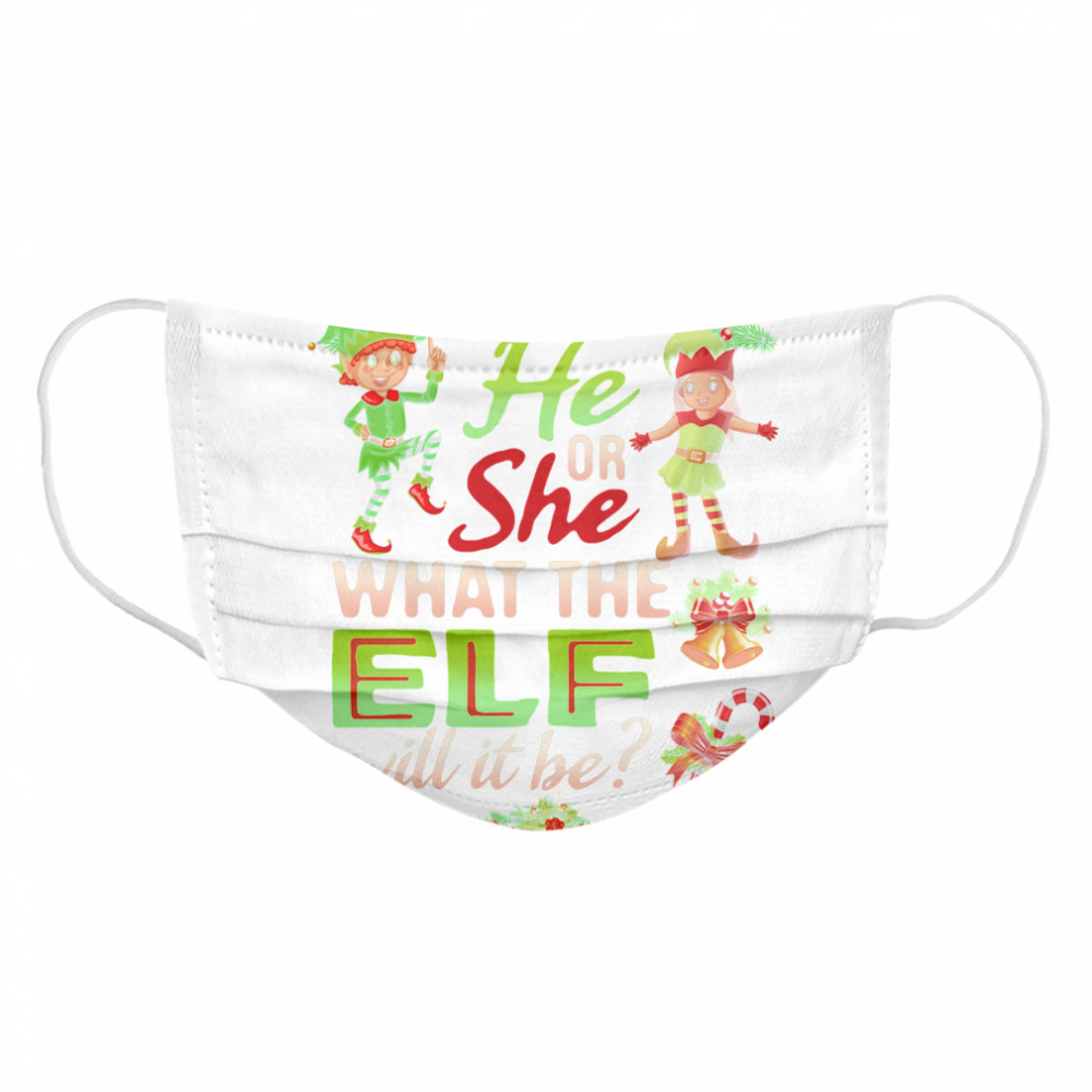 He Or She What The Elf Will It Be  Cloth Face Mask