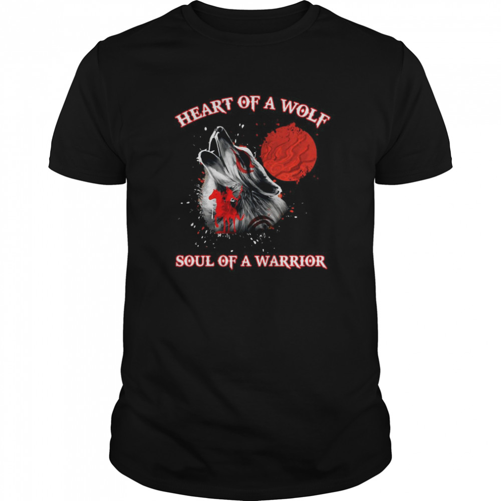 Heart Of A Wolf Soul Of A Warrior shirt