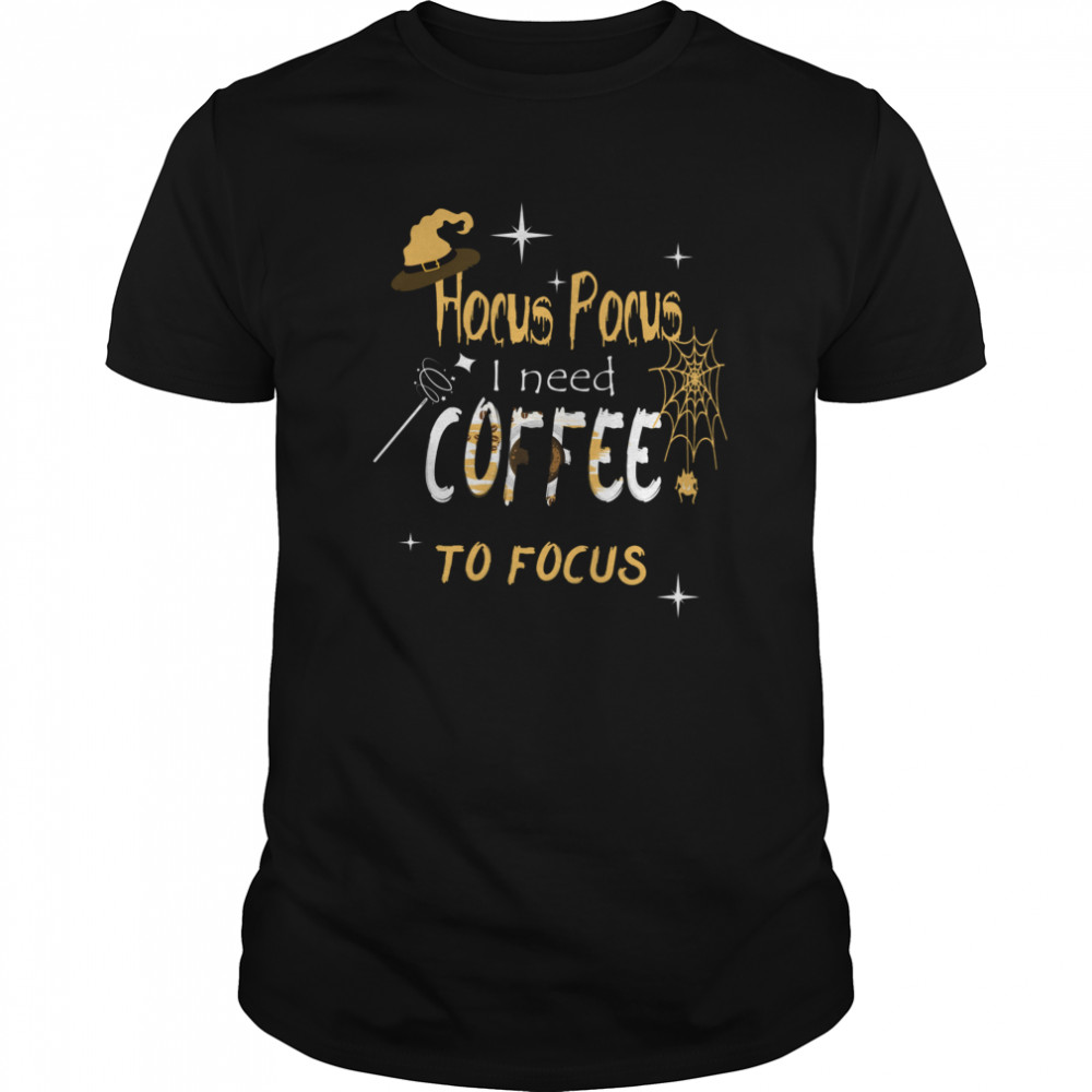 Hocus Pocus I Need Coffee To Focus Witch Hat Halloween shirt