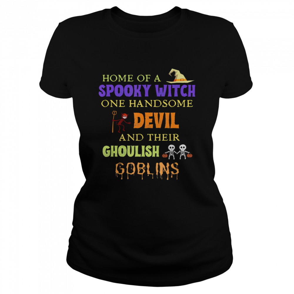 Home Of A Spooky Witch One Handsome Devil And Their Ghoulish Goblins Halloween  Classic Women's T-shirt