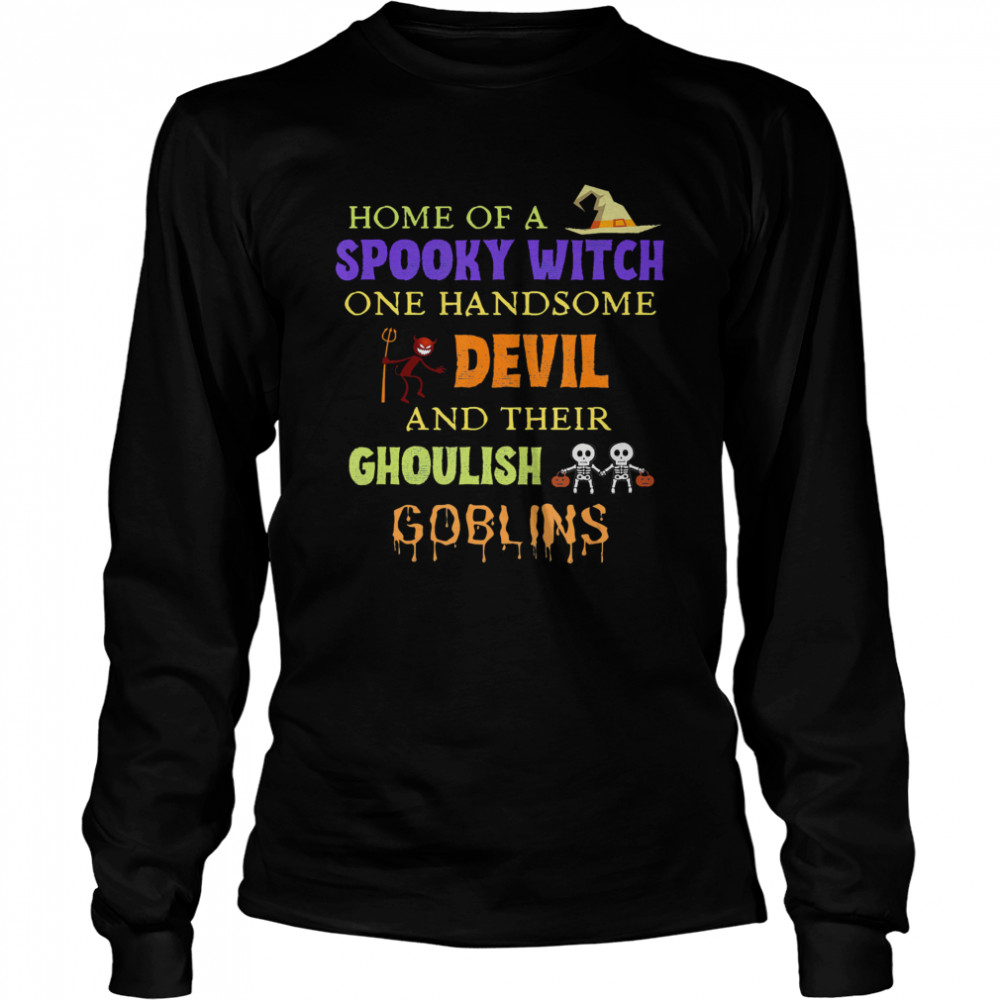 Home Of A Spooky Witch One Handsome Devil And Their Ghoulish Goblins Halloween  Long Sleeved T-shirt