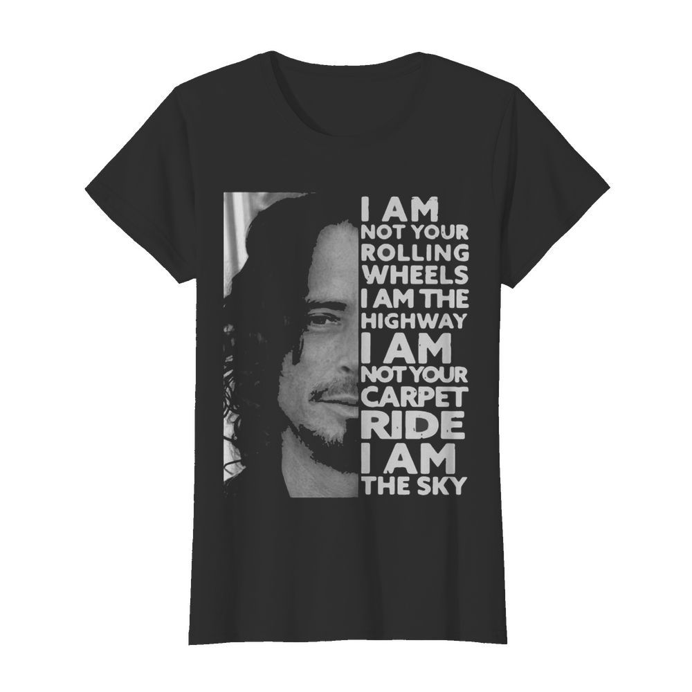 I Am Not Your Rolling Wheels I Am The Highway Not Your Carpet Ride I Am The Sky  Classic Women's T-shirt