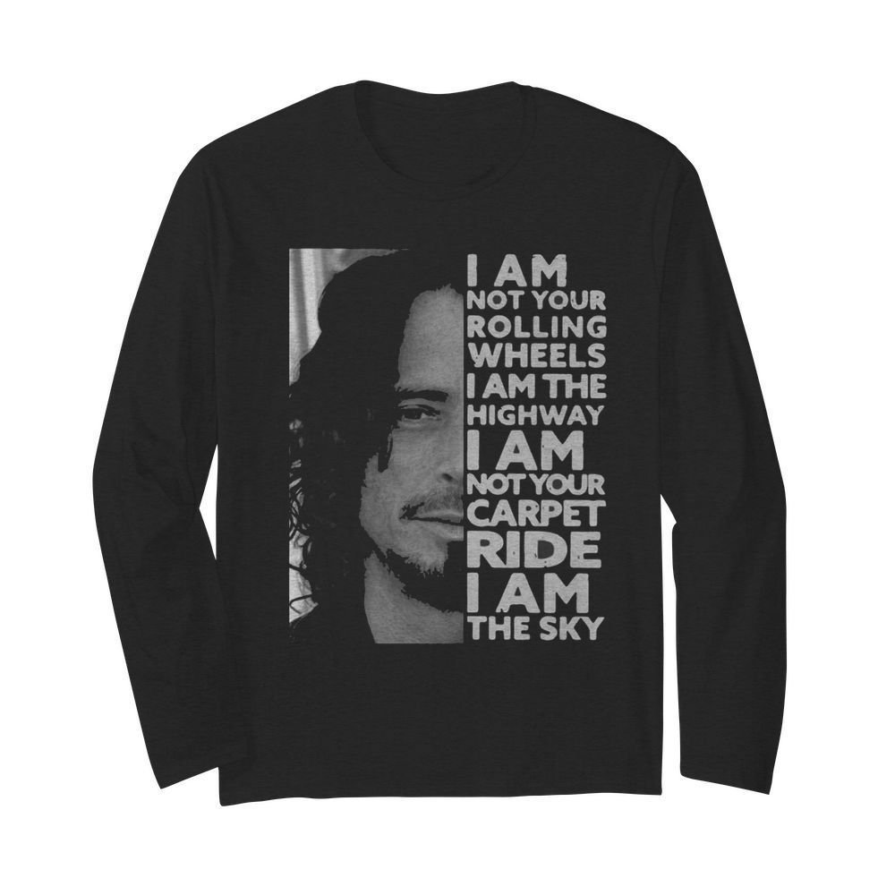 I Am Not Your Rolling Wheels I Am The Highway Not Your Carpet Ride I Am The Sky  Long Sleeved T-shirt 