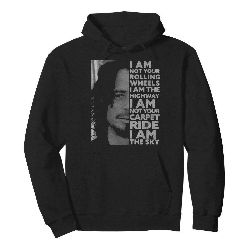 I Am Not Your Rolling Wheels I Am The Highway Not Your Carpet Ride I Am The Sky  Unisex Hoodie