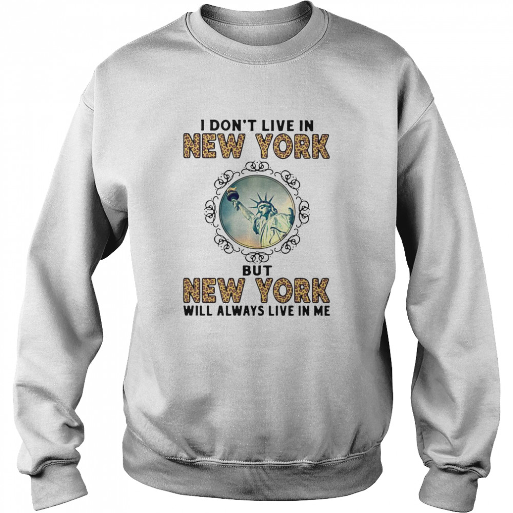 I Don’t Live In New York But New York Will Always Live In Me  Unisex Sweatshirt