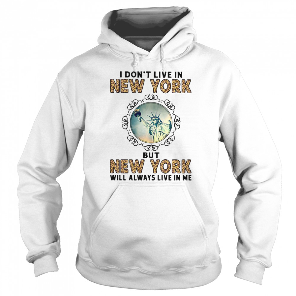 I Don’t Live In New York But New York Will Always Live In Me  Unisex Hoodie