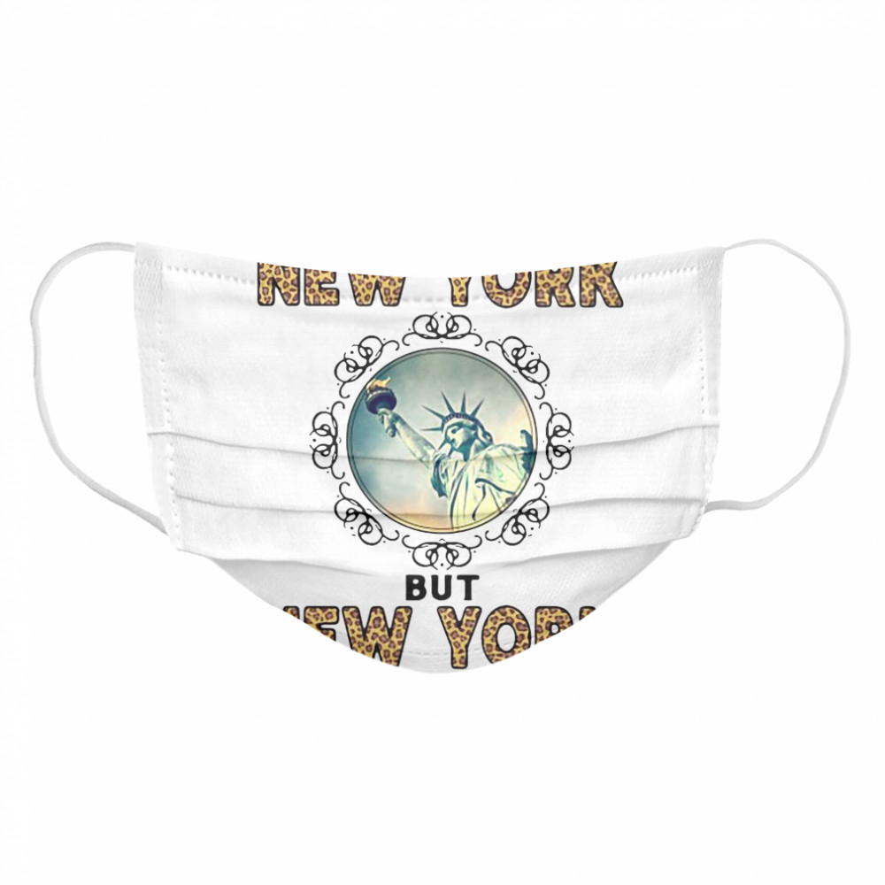 I Don’t Live In New York But New York Will Always Live In Me  Cloth Face Mask