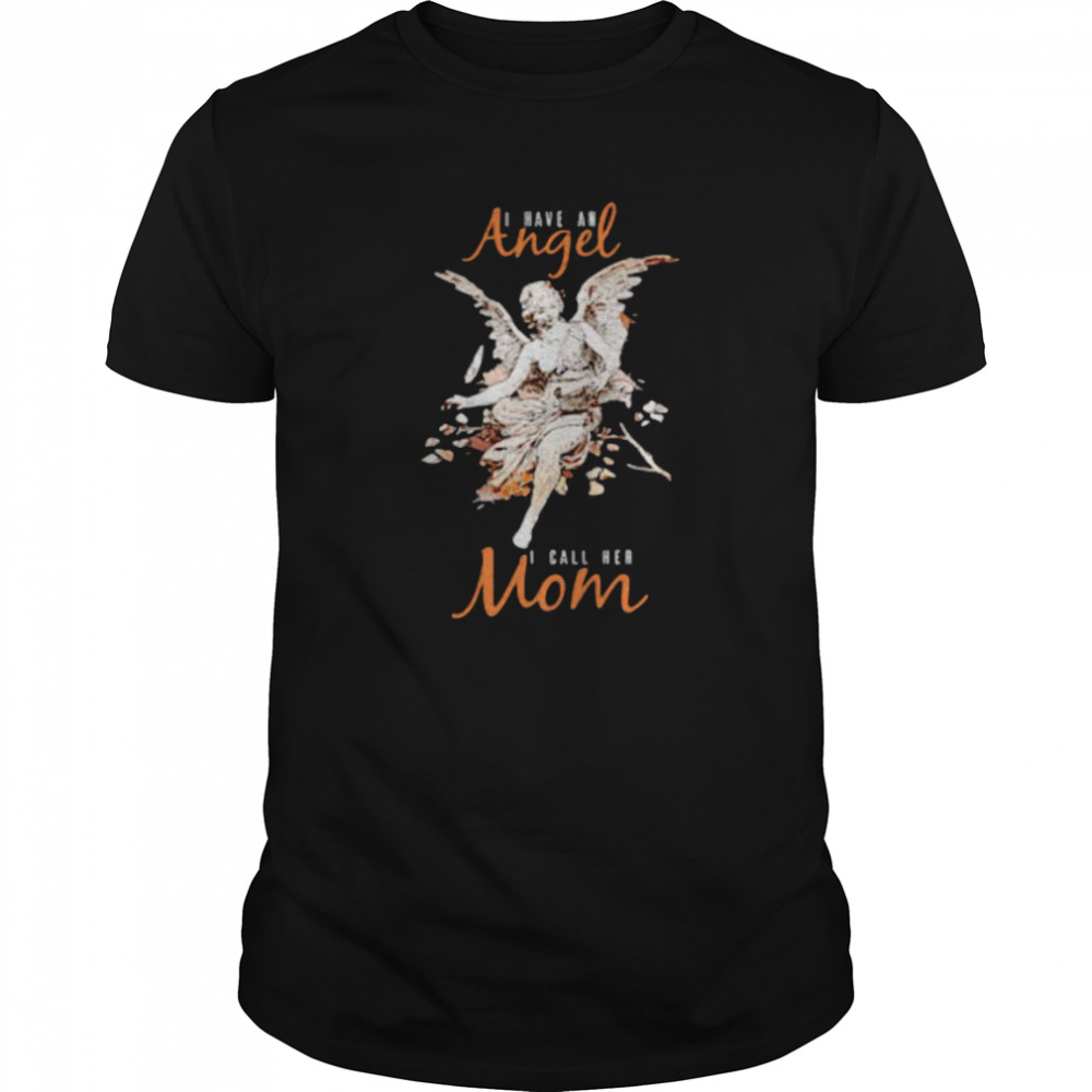 I Have An Angel I Call Her Mom shirt