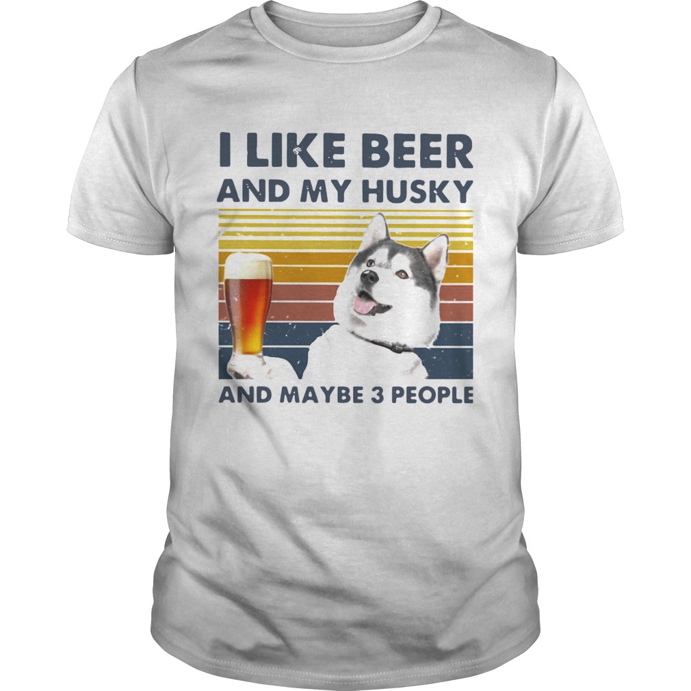 I Like Beer And My Husky And Maybe 3 People Vintage shirt