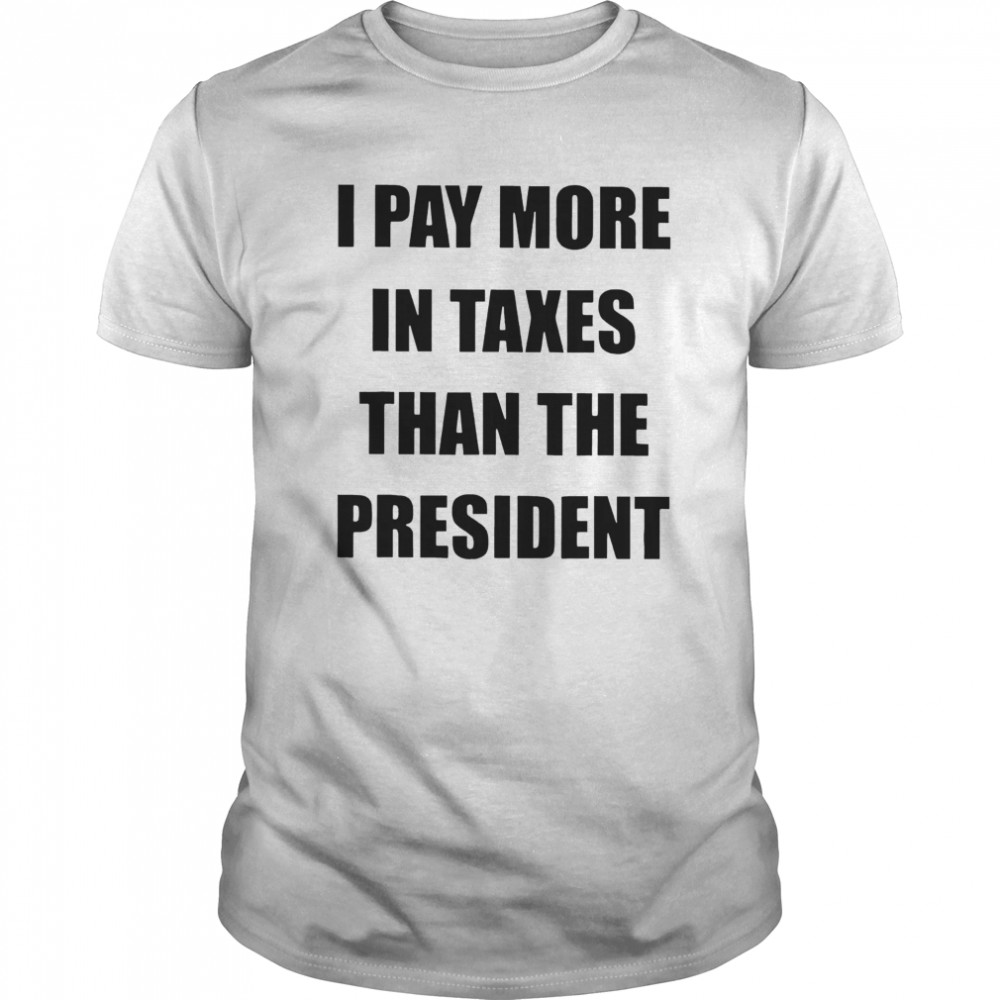 I Pay More In Taxes Than The President  Classic Men's T-shirt