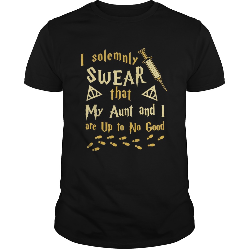 I Solemnly Swear That My Aunt And I Are Up To No Good shirt