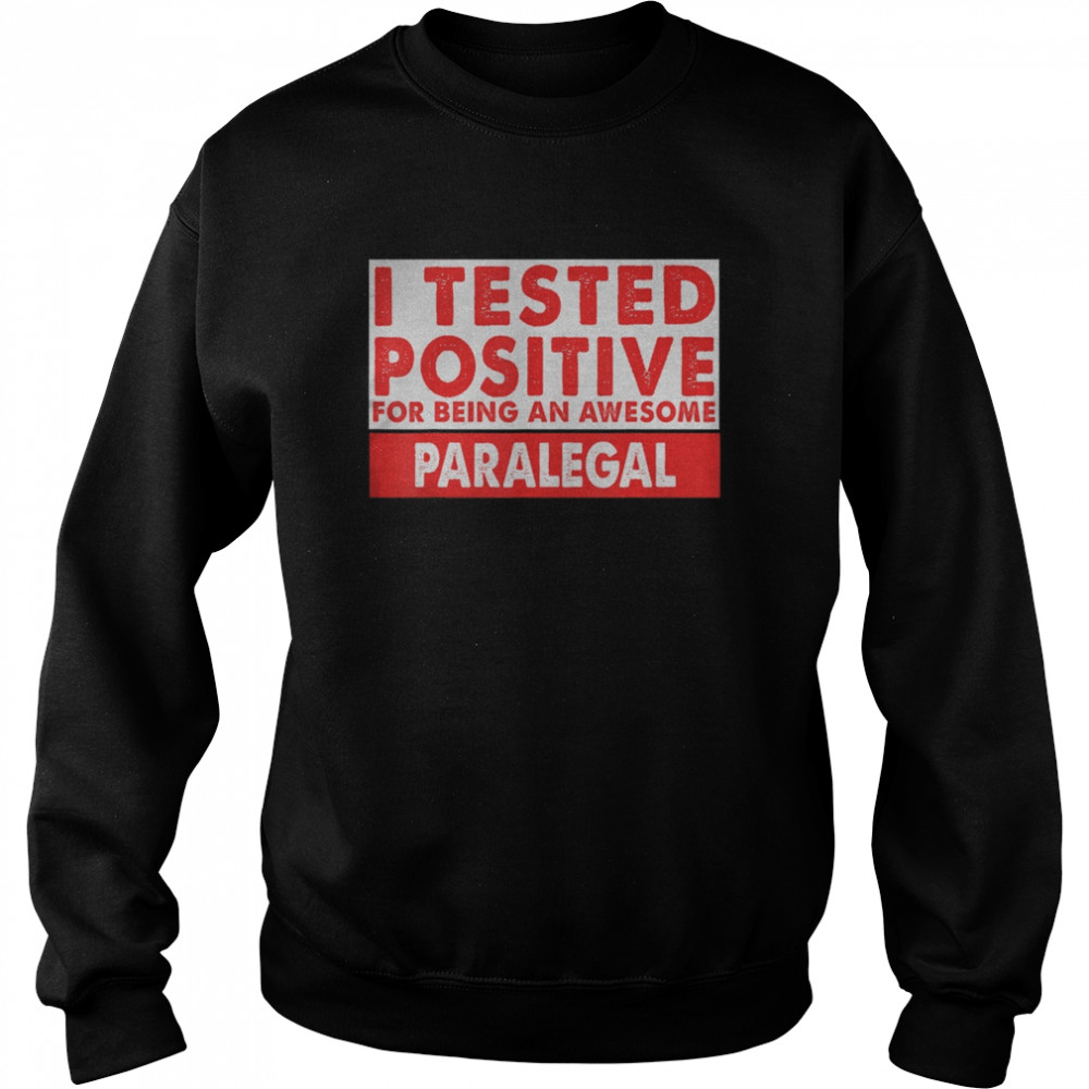 I Tested Positive For Being an Awesome Paralegal  Unisex Sweatshirt