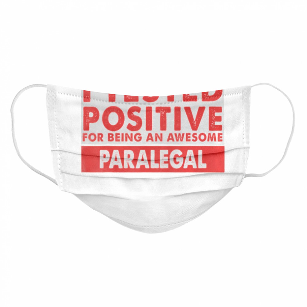 I Tested Positive For Being an Awesome Paralegal  Cloth Face Mask