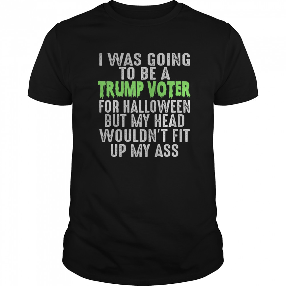 I Was Going To Be A Trump Voter For Halloween Re-Elect shirt