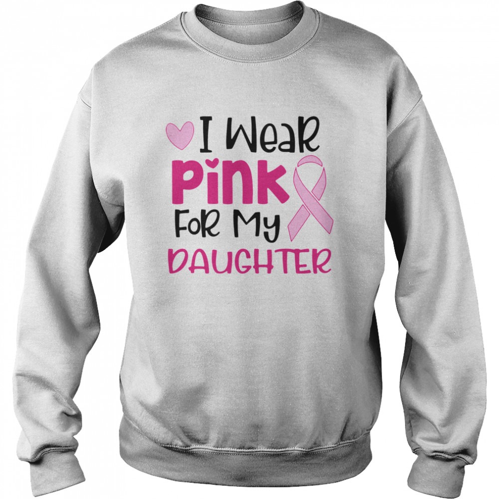 I Wear Pink For My Daughter  Unisex Sweatshirt