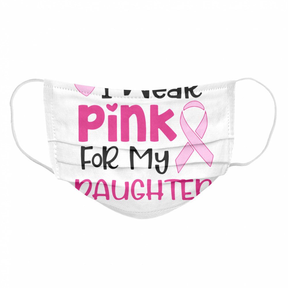 I Wear Pink For My Daughter  Cloth Face Mask