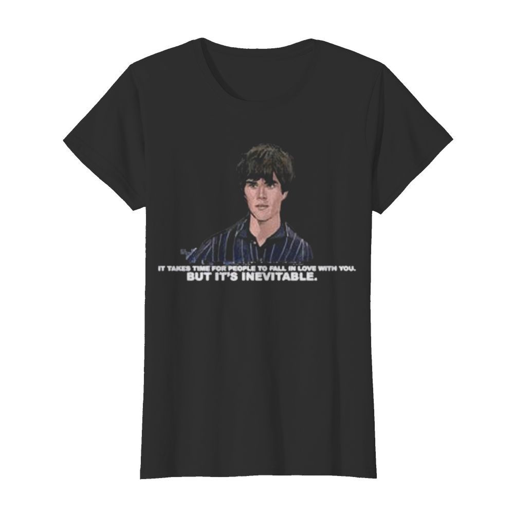 Ian brown it takes time for people to fall in love with you but it’s inevitable  Classic Women's T-shirt