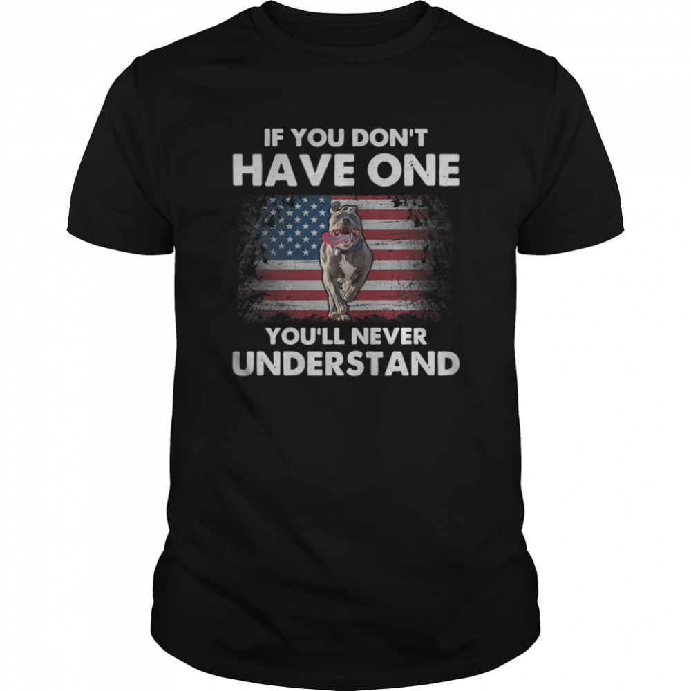 If You Dont Have One Youll Never Understand shirt