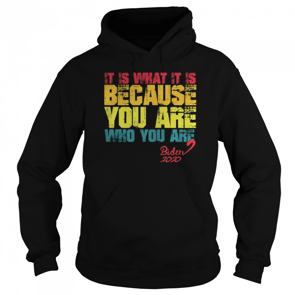 It Is What It Is Because You Are Who You Are biden to trump  Unisex Hoodie