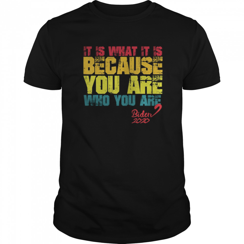 It Is What It Is Because You Are Who You Are biden to trump  Classic Men's T-shirt