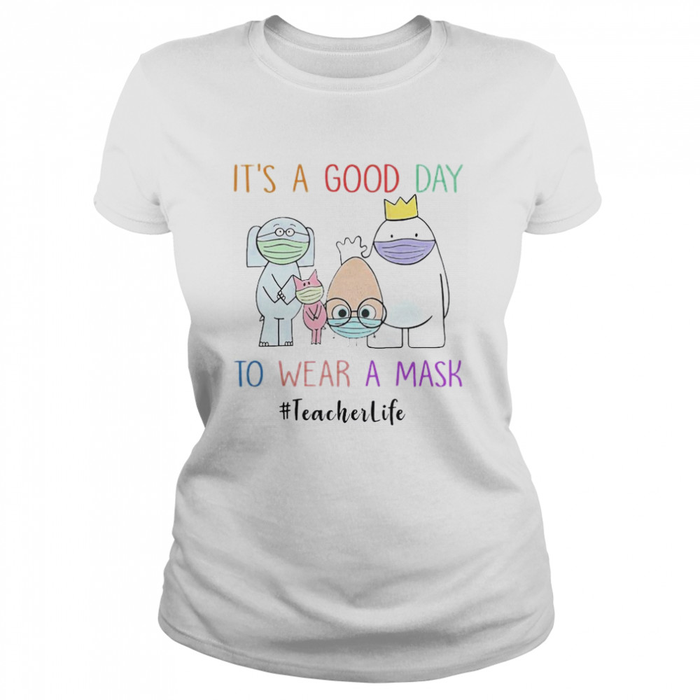 It’s A Good Day To Wear A Mask Teacherlife  Classic Women's T-shirt