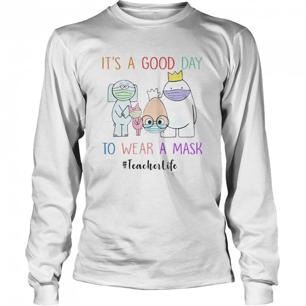 It’s A Good Day To Wear A Mask Teacherlife  Long Sleeved T-shirt