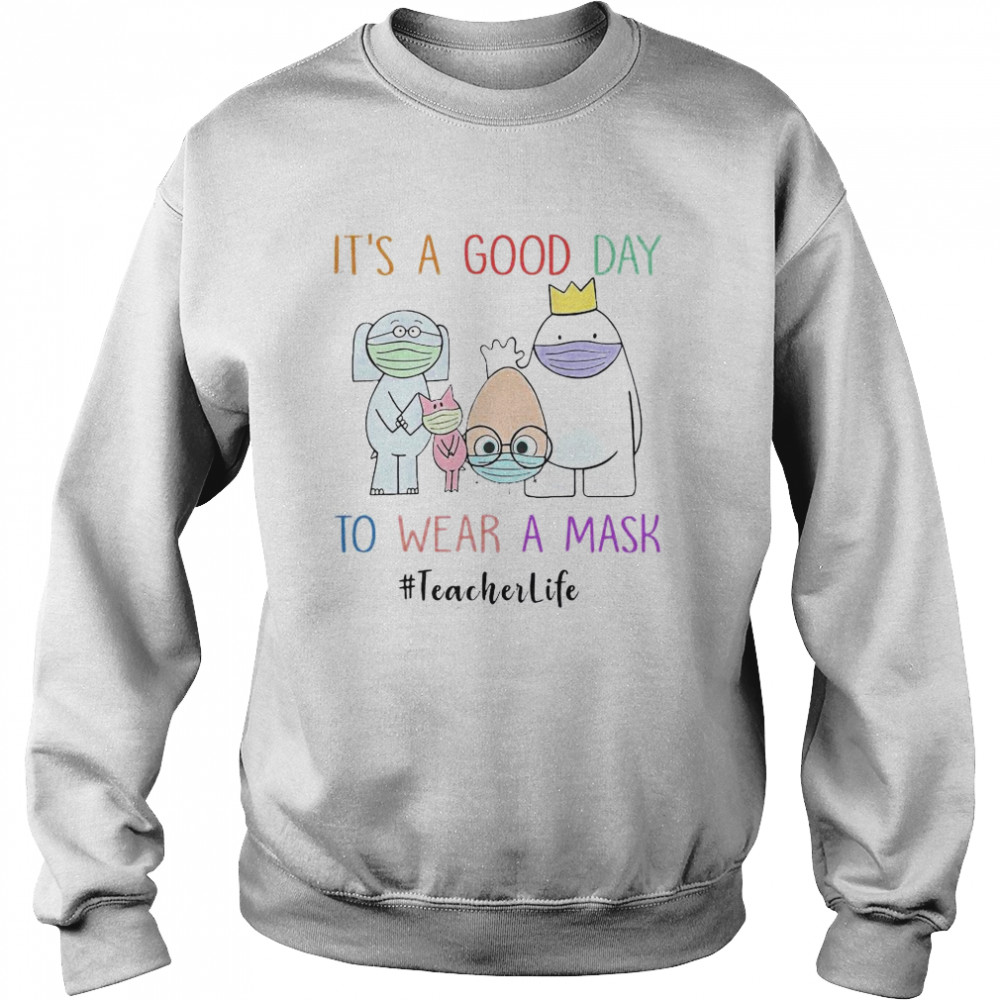 It’s A Good Day To Wear A Mask Teacherlife  Unisex Sweatshirt