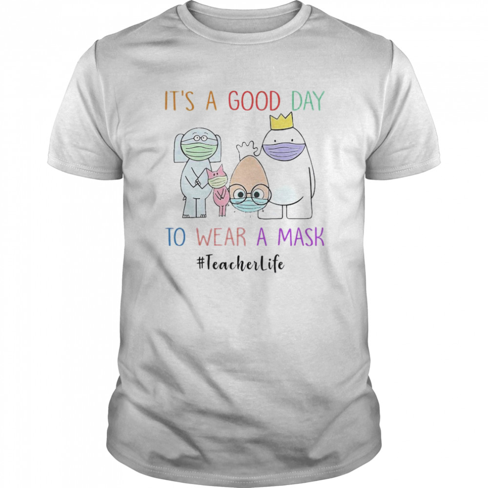 It’s A Good Day To Wear A Mask Teacherlife  Classic Men's T-shirt