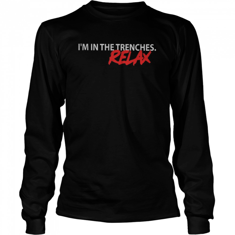 I’m In The Trenches Relax  Long Sleeved T-shirt