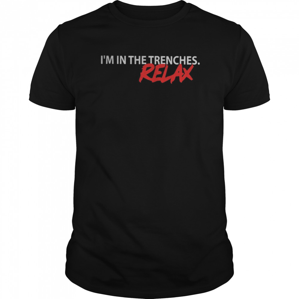 I’m In The Trenches Relax shirt