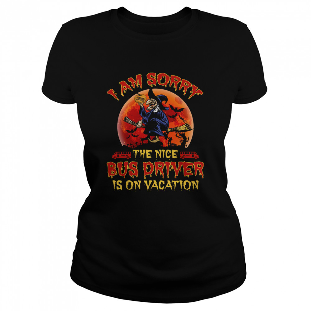 I’m Sorry The Nice Bus Driver Is On Vacation Witch Halloween  Classic Women's T-shirt