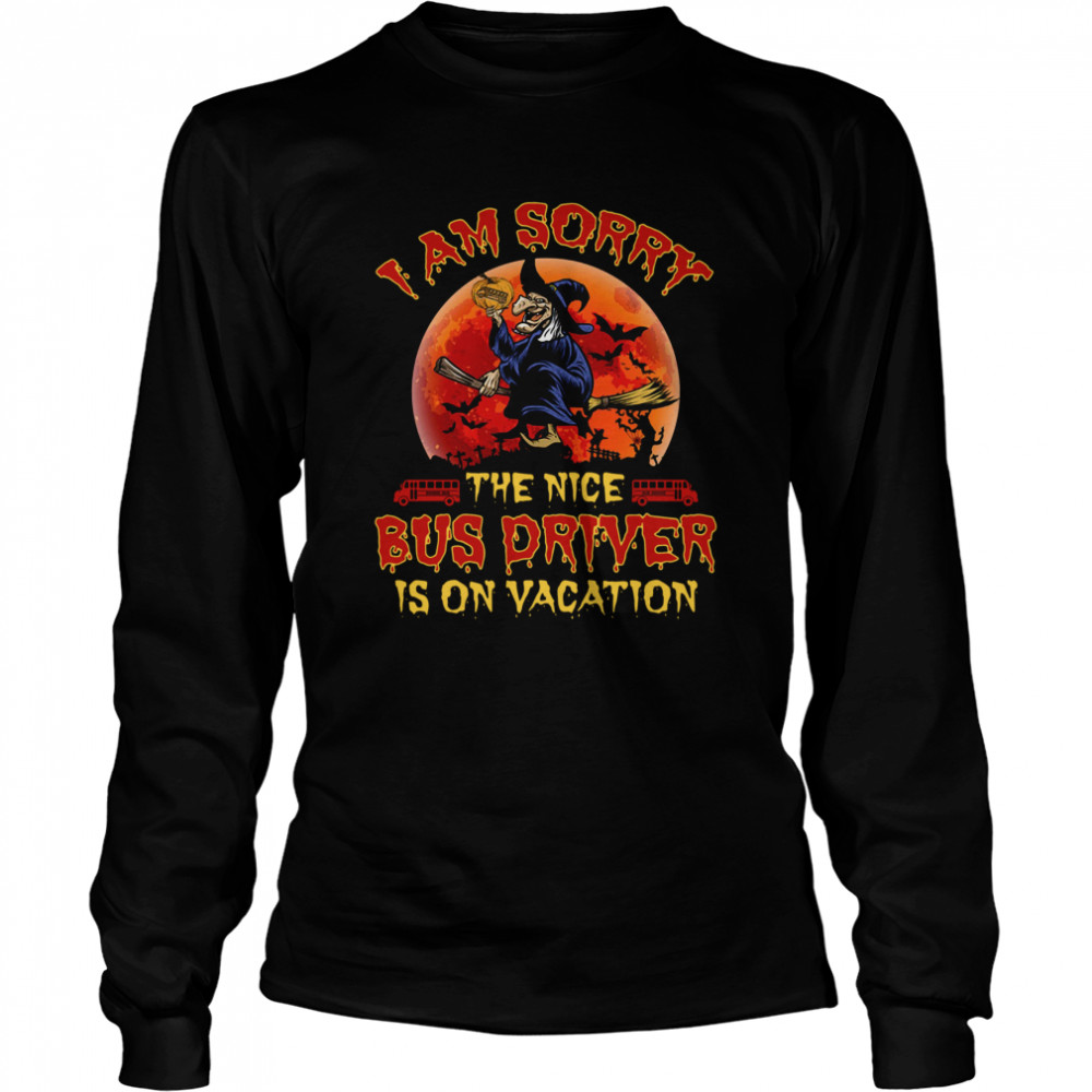 I’m Sorry The Nice Bus Driver Is On Vacation Witch Halloween  Long Sleeved T-shirt