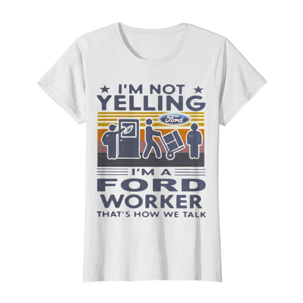 I’m not yelling i’m a ford worker that’s how we talk vintage retro  Classic Women's T-shirt