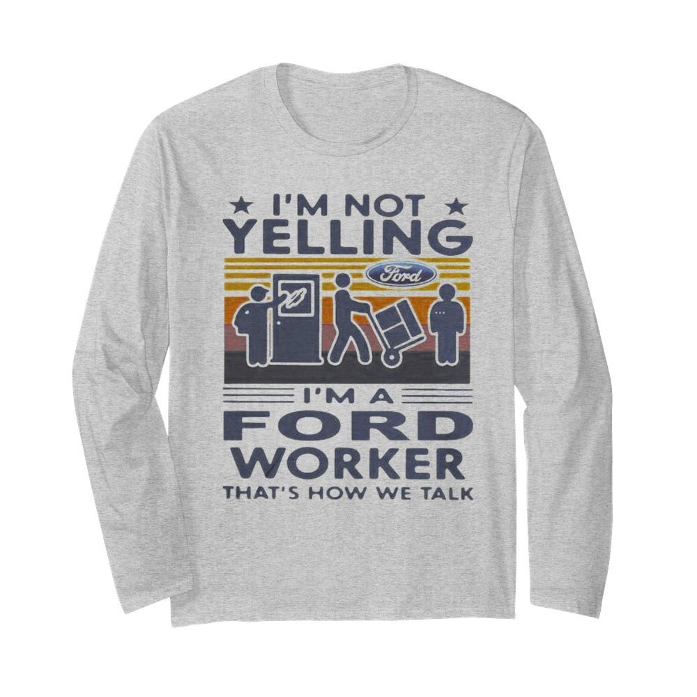 I’m not yelling i’m a ford worker that’s how we talk vintage retro  Long Sleeved T-shirt 