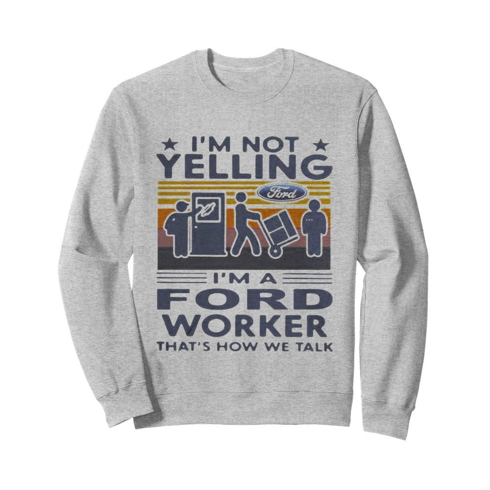 I’m not yelling i’m a ford worker that’s how we talk vintage retro  Unisex Sweatshirt