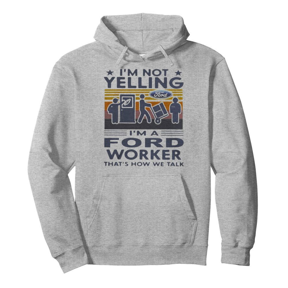 I’m not yelling i’m a ford worker that’s how we talk vintage retro  Unisex Hoodie