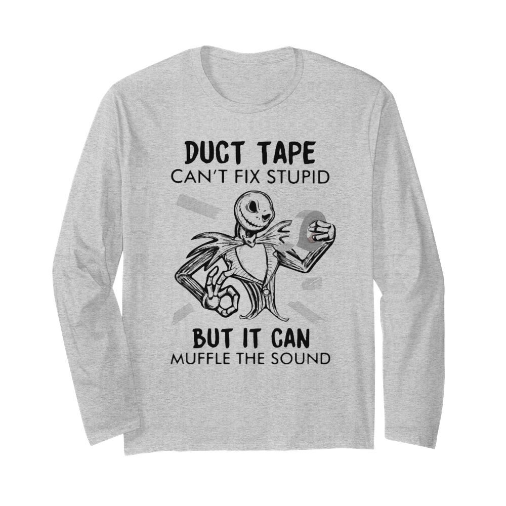 Jack skellington duct tape can’t fix stupid but it can muffle the sound  Long Sleeved T-shirt 