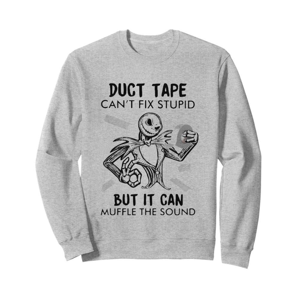 Jack skellington duct tape can’t fix stupid but it can muffle the sound  Unisex Sweatshirt