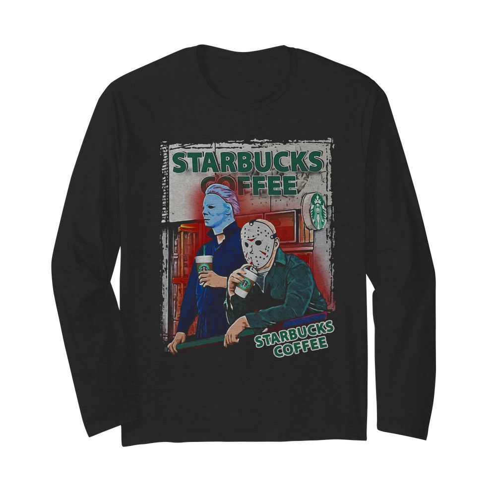 Jason Voorhees And Michael Myers Drink Starbucks Coffee  Long Sleeved T-shirt 